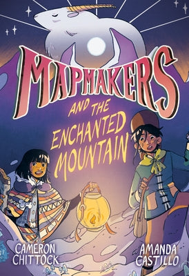 Mapmakers and the Enchanted Mountain: (A Graphic Novel) by Chittock, Cameron
