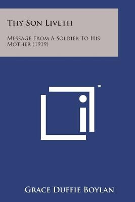 Thy Son Liveth: Message from a Soldier to His Mother (1919) Paperback Literary Licensing, LLC
