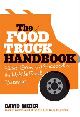 The Food Truck Handbook: Start, Grow, and Succeed in the Mobile Food Business Paperback Wiley