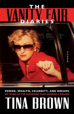 The Vanity Fair Diaries: Power, Wealth, Celebrity, and Dreams: My Years at the Magazine That Defined a Decade Paperback Picador USA
