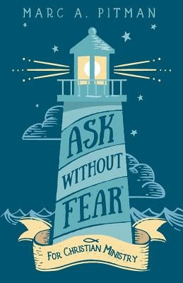 Ask Without Fear for Christian Ministry: Helping you connect donors with causes that have eternal impact Standish & Wade Publishing