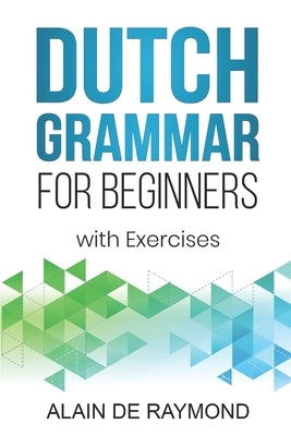 Dutch Grammar for Beginners: With exercises Paperback Independently Published