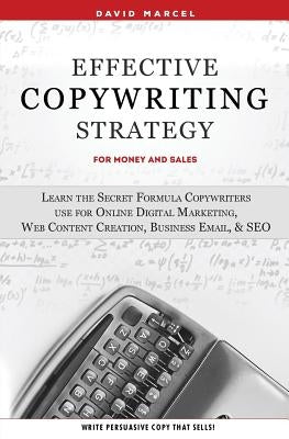 Effective Copywriting Strategy-for Money & Sales: Learn the secret formula copywriters use for Online Digital Marketing, Web Content Creation, Busines Paperback Self Development