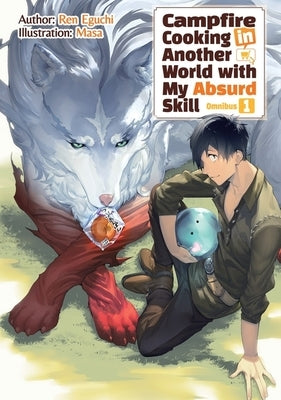 Campfire Cooking in Another World with My Absurd Skill: Omnibus 1 (Light Novel) by Eguchi, Ren