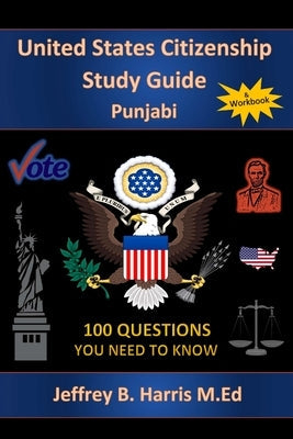 U.S. Citizenship Study Guide - Punjabi: 100 Questions You Need To Know Paperback Createspace Independent Publishing Platform