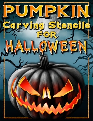 Halloween Pumpkin Carving Stencils: Funny And Scary Halloween Patterns Activity Book - Painting And Pumpkin Carving Designs Including: Jack Olantern W Paperback Gopublish