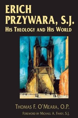 Erich Przywara, S.J.: His Theology and His World Paperback University of Notre Dame Press