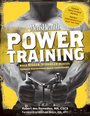 Men's Health Power Training: Build Bigger, Stronger Muscles Through Performance-Based Conditioning by Dos Remedios, Robert