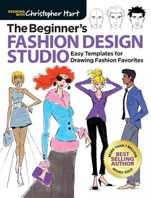 The Beginner's Fashion Design Studio: Easy Templates for Drawing Fashion Favorites Drawing with Christopher Hart