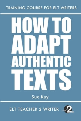 How To Adapt Authentic Texts Paperback Independently Published