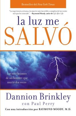 La Luz Me Salvo: Las Revelaciones de un Hombre Que Murio DOS Veces by Brinkley, Dannion