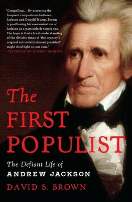 The First Populist: The Defiant Life of Andrew Jackson Paperback Scribner Book Company