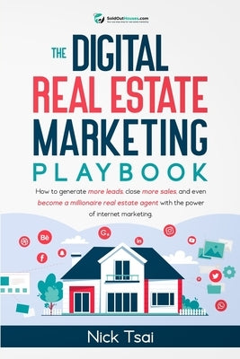 The Digital Real Estate Marketing Playbook: How to generate more leads, close more sales, and even become a millionaire real estate agent with the pow Paperback Success Publications Sar