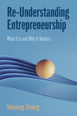 Re-Understanding Entrepreneurship: What It Is and Why It Matters Paperback Cambridge University Press