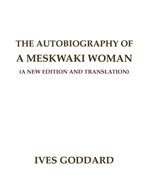The Autobiography of a Meskwaki Woman: A New Edition and Translation: Paperback Mundart Press