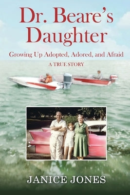 Dr. Beare's Daughter: Growing Up Adopted, Adored, and Afraid Paperback Lou-Jan Press