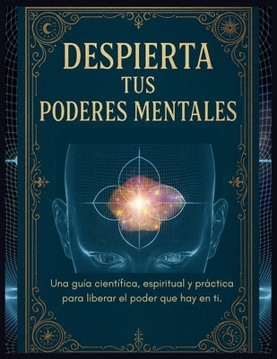 Despierta tus Poderes Mentales: Despierta tu poder interior con herramientas mentales, sabiduría espiritual y ciencia aplicada. by Yegres, Sandra