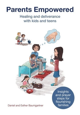 Parents Empowered: Healing and deliverance with kids and teens Paperback Verein Bethesda Heilungsdienst