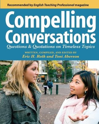 Compelling Conversations: Questions and Quotations on Timeless Topics- An Engaging ESL Textbook for Advanced Students Paperback Booksurge Publishing