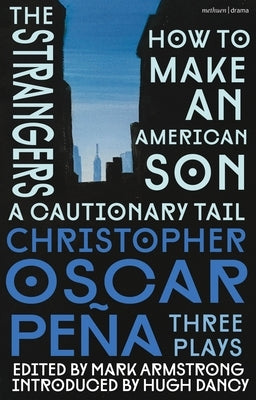 Christopher Oscar Pe?a: Three Plays: How to Make an American Son; The Strangers; A Cautionary Tail Paperback Methuen Drama