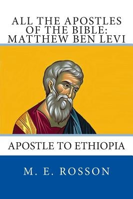 All the Apostles of the Bible: Matthew Ben Levi: Apostle to Ethiopia Paperback Createspace Independent Publishing Platform