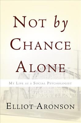 Not by Chance Alone: My Life as a Social Psychologist Paperback Basic Books