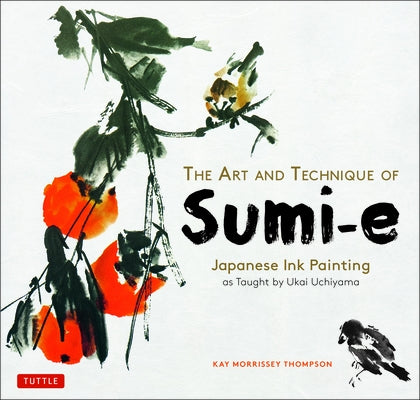 The Art and Technique of Sumi-E: Japanese Ink Painting as Taught by Ukai Uchiyama Paperback Tuttle Publishing