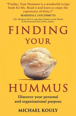 Finding Your Hummus: Discover your personal and organizational purpose Paperback Michael Kouly