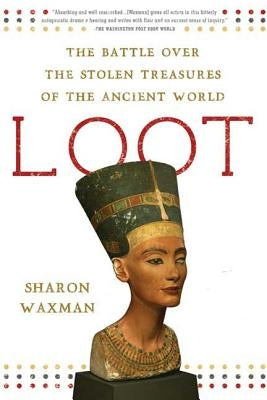 Loot: The Battle Over the Stolen Treasures of the Ancient World St. Martins Press-3PL