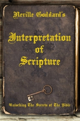 Neville Goddard's Interpretation of Scripture: Unlocking The Secrets of The Bible Bible Shanon Allen