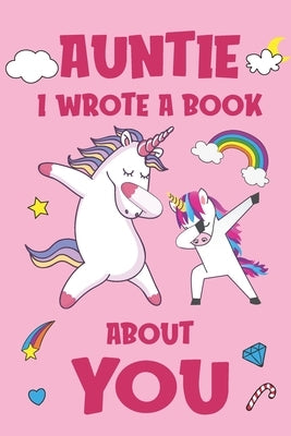 Auntie I Wrote A Book About You: Fill In The Blank Book Prompts, Unicorn Book For Kids, Personalized Christmas, Birthday Gift From Daughter to Aunt, C Paperback Independently Published
