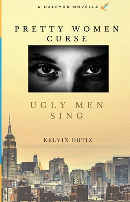 Pretty Women Curse, Ugly Men Sing Paperback Halcyon Novellas