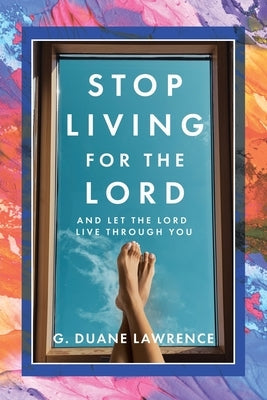 Stop Living for the Lord: and let the Lord live through you Paperback Christian Faith
