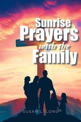 Sunrise Prayers with the Family Paperback Christian Faith Publishing