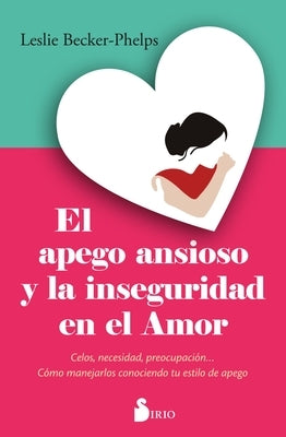 Apego Ansioso Y La Inseguridad En El Amor, El by Becker-Phelps, Leslie