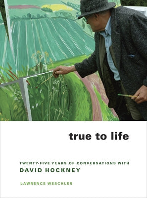 True to Life: Twenty-Five Years of Conversations with David Hockney Paperback University of California Press