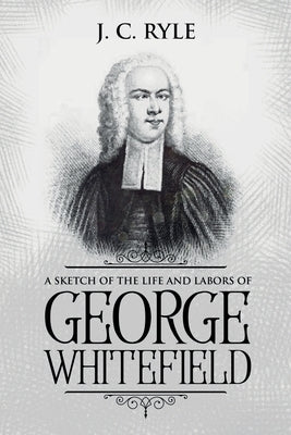 A Sketch of the Life and Labors of George Whitefield: Annotated Paperback Waymark Books