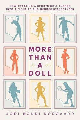 More Than a Doll: How Creating a Sports Doll Turned Into a Fight to End Gender Stereotypes Paperback Post Hill Press