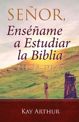 Señor, Enséñame a Estudiar la Biblia en 28 Días / Lord, Teach Me to Study the Bible in 28 Days by Arthur, Kay