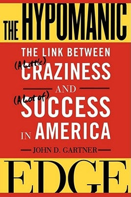 The Hypomanic Edge: The Link Between (a Little) Craziness and (a Lot Of) Success in America Simon & Schuster