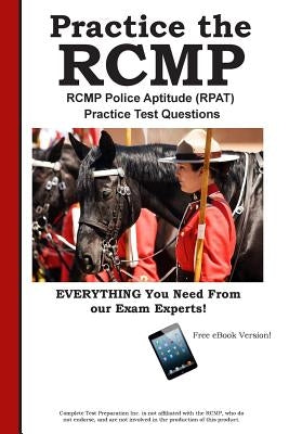 RCMP Practice!: RCMP Police Aptitude (RPAT) Practice Test Questions Paperback Complete Test Preparation Inc.