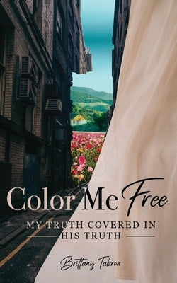 Color Me Free: My Truth Covered in His Truth Paperback Xulon Press