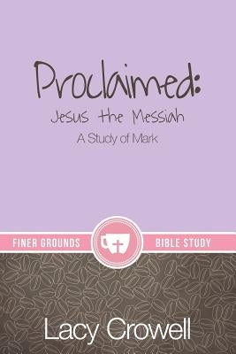 Proclaimed: Jesus the Messiah: A Study of Mark Bible Kaio Publications, Inc.