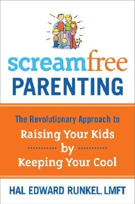 Screamfree Parenting: The Revolutionary Approach to Raising Your Kids by Keeping Your Cool Waterbrook Press