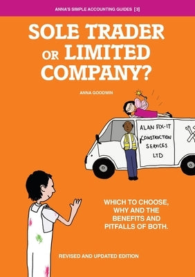 Sole Trader or Limited Company?: Which to choose, why and the benefits and pitfalls of both Paperback Anna Goodwin Accountancy Limited
