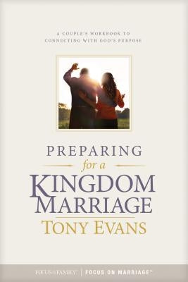 Preparing for a Kingdom Marriage: A Couple's Workbook to Connecting with God's Purpose Paperback Focus on the Family Publishing