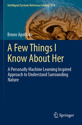 A Few Things I Know about Her: A Personally Machine Learning Inspired Approach to Understand Surrounding Nature Paperback Springer