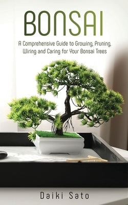 Bonsai: A Comprehensive Guide to Growing, Pruning, Wiring and Caring for Your Bonsai Trees Paperback Novelty Publishing LLC