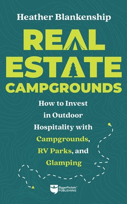 Real Estate Campgrounds: How to Invest in Outdoor Hospitality with Campgrounds, RV Parks, and Glamping Paperback Biggerpockets Publishing, LLC