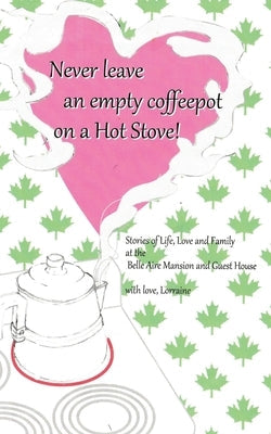 Never Leave an Empty CoffeePot on a Hot Stove! by Svec, Lorraine